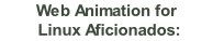 Web Animation for  Linux Aficionados: